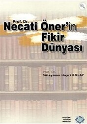 Prof. Dr. Necati Öner`in Fikir Dünyası - 1