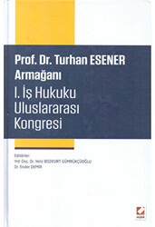 Prof. Dr. Turhan Esener Armağanı I. İş Hukuku Uluslararası Kongresi - 1