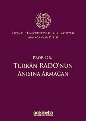Prof. Dr. Türkan Rado`nun Anısına Armağan İstanbul Üniversitesi Hukuk Fakültesi Armağanlar Dizisi: 3 - 1