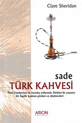 Sade Türk Kahvesi: Yeni Cumhuriyet’in Kuruluş Yıllarında Türkiye’de Yaşamış bir İngiliz Kadının Gözlem ve Düşünceleri - 1
