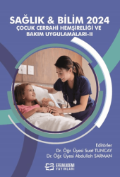 Sağlık & Bilim 2024: Çocuk Cerrahi Hemşireliği ve Bakım Uygulamaları-II - Efe Akademi Yayınları