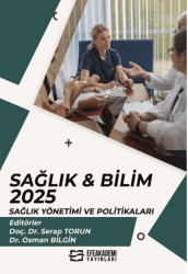 Sağlık & Bilim: 2025: Sağlık Yönetimi ve Politikaları - Efe Akademi Yayınları