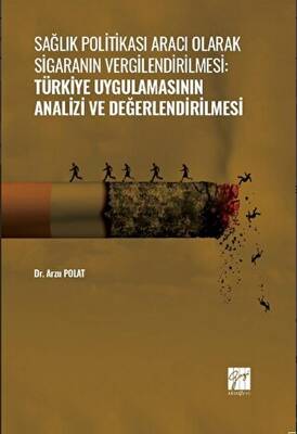 Sağlık Politikası Aracı Olarak Sigaranın Vergilendirilmesi: Türkiye Uygulamasının Analizi ve Değerlendirilmesi - 1