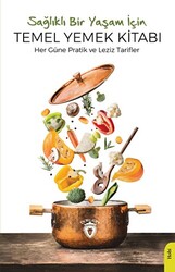 Sağlıklı Bir Yaşam İçin Temel Yemek Kitabı - 1