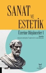 Sanat ve Estetik Üzerine Düşünceler I - Akademisyen Kitabevi