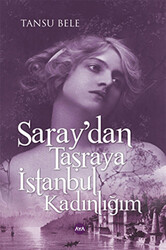 Saray`dan Taşraya İstanbul Kadınlığım - 1