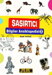 Şaşırtıcı Bilgiler Ansiklopedisi 2 - Platform Yayınları