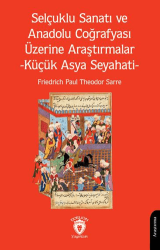 Selçuklu Sanatı ve Anadolu Coğrafyası Üzerine Araştırmalar -Küçük Asya Seyahati- - Dorlion Yayınları