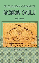 Selçukludan Osmanlıya Aksaray Okulu 1142-1566 - 1