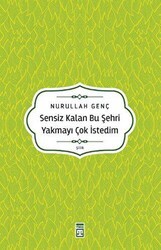 Sensiz Kalan Bu Şehri Yakmayı Çok İstedim - Timaş Yayınları