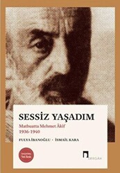 Sessiz Yaşadım - Matbuatta Mehmet Akif 1936-1940 - Dergah Yayınları