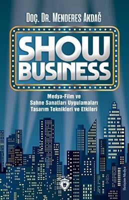 Show Business Medya-Film ve Sahne Sanatları Uygulamaları Tasarım Teknikleri ve Etkileri - 1