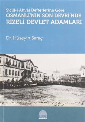 Sicill-i Ahval Defterlerine Göre Osmanlı`nın Son Devri`nde Rizeli Devlet Adamları - 1