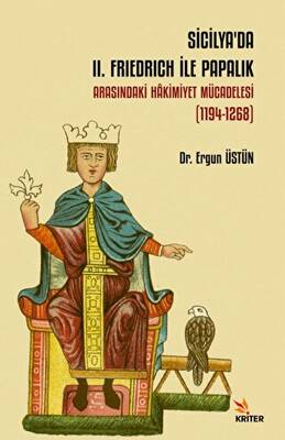 Sicilya’da II. Frıedrich İle Papalık Arasındaki Hâkimiyet Mücadelesi 1194-1268 - 1