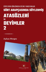 Siirt Arapçasında Söylenmiş Atasözleri ve Deyimler 2 - Akıl Fikir Yayınları