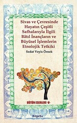 Sivas ve Çevresinde Hayatın Çeşitli Safhalarıyla İlgili Batıl İnançların ve Büyüsel İşlemlerin Etnolojik Tetkiki - 1