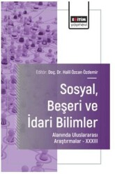 Sosyal, Beşeri ve İdari Bilimler Alanında Uluslararası Araştırmalar XXXIII - Eğitim Yayınevi - Bilimsel Eserler