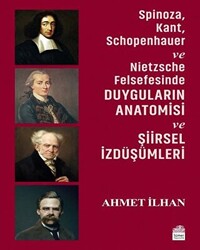 Spinoza, Kant, Schopenhauer ve Nietzsche Felsefesinde Duyguların Anatomisi ve Şiirsel İzdüşümleri - 1
