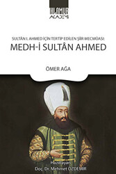 Sultan 1. Ahmed İçin Tertip Edilen Şiir Mecmuası: Medh‐i Sultan Ahmed - 1