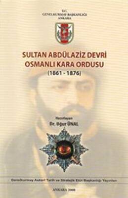 Sultan Abdülaziz Devri Osmanlı Kara Ordusu 1861 - 1876 - 1