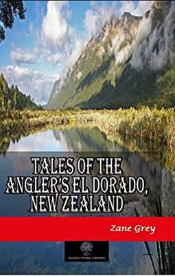 Tales of the Angler’s El Dorado, New Zealand - 1