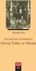 Tanzimat`tan Cumhuriyet`e Derviş Tekke ve Hüzün - Verka Yayınları