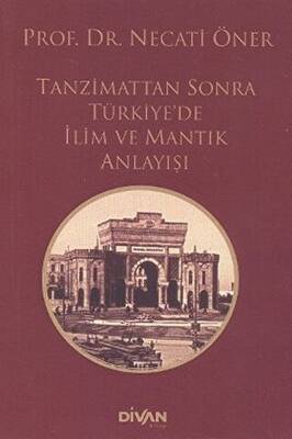 Tanzimat’tan Sonra Türkiye’de İlim ve Mantık Anlayışı - 1