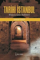 Tarihi İstanbul: Bizans Gezi Rehberi - 1