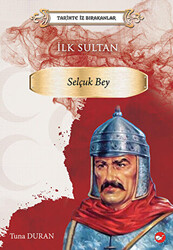 Tarihte İz Bırakanlar İlk Sultan - Selçuk Bey - 1