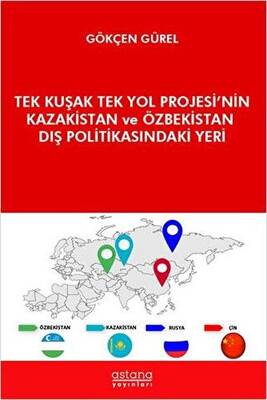 Tek Kuşak Tek Yol Projesi’nin Kazakistan ve Özbekistan Dış Politikasındaki Yeri - 1