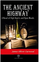 The Ancient Highway: A Novel of High Hearts and Open Woods - 1