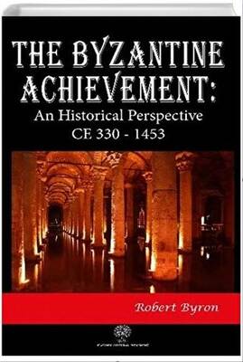 The Byzantine Achievement: An Historical Perspective CE 330 - 1453 - 1