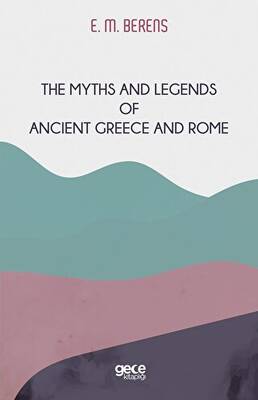 The Myths And Legends of Ancient Greece and Rome - 1