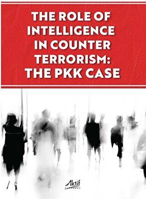 The Role Of İntelligence İn Counter Terrorism: The Pkk Case - 1