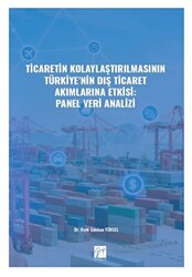 Ticaretin Kolaylaştırılmasının Türkiye` nin Dış Ticaret Akımlarına Etkisi: Panel Veri Analizi - 1