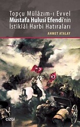 Topçu Mülazım-ı Evvel Mustafa Hulusi Efendi`nin İstiklal Harbi Hatıraları - 1