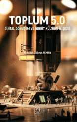 Toplum 5.0 - Dijital Dönüşüm ve Örgüt Kültürü İlişkisi - Necmettin Erbakan Üniversitesi Yayınları