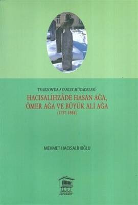 Trabzon`da Ayanlık Mücadelesi : Hacısalihzade Hasan Ağa, Ömer Ağa ve Büyük Ali Ağa 1737-1844 - 1