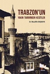 Trabzon`un Yakın Tarihinden Kesitler - Kriter Yayınları