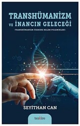 Transhümanizm ve İnancın Geleceği - Tezkire