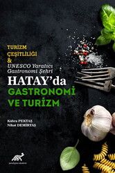Turizm Çeşitliliği ve UNESCO Yaratıcı Gastronomi Şehri Hatay`da Gastronomi ve Turizm - 1