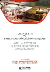 Turizmde Etik ve Gayriahlaki Tüketici Davranışları Otel ve Restoran İşletmelerine Yönelik Örnek Olaylar - 1
