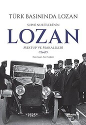 Türk Basınında Lozan: Suphi Nuri İleri`nin Lozan Mektup ve Makaleleri - 1