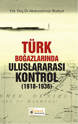 Türk Boğazlarında Uluslararası Kontrol 1918 - 1936 - 1