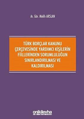 Türk Borçlar Kanunu Çerçevesinde Yardımcı Kişilerin Fiillerinden Sorumluluğun Sınırlandırılması ve Kaldırılması - 1