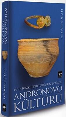 Türk Bozkır Kültürünün Doğuşu Andronovo Kültürü - 1