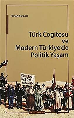 Türk Cogitosu ve Modern Türkiye`de Politik Yaşam - 1