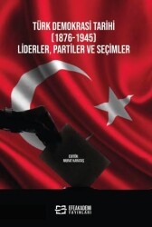 Türk Demokrasi Tarihi 1876-1945 Liderler, Partiler ve Seçimler - 1