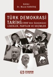 Türk Demokrasi Tarihi 1980’den Günümüze Liderler, Partiler ve Seçimler - 1