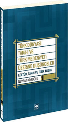 Türk Dünyası Tarihi ve Türk Medeniyeti Üzerine Düşünceler 1. Kitap - 1